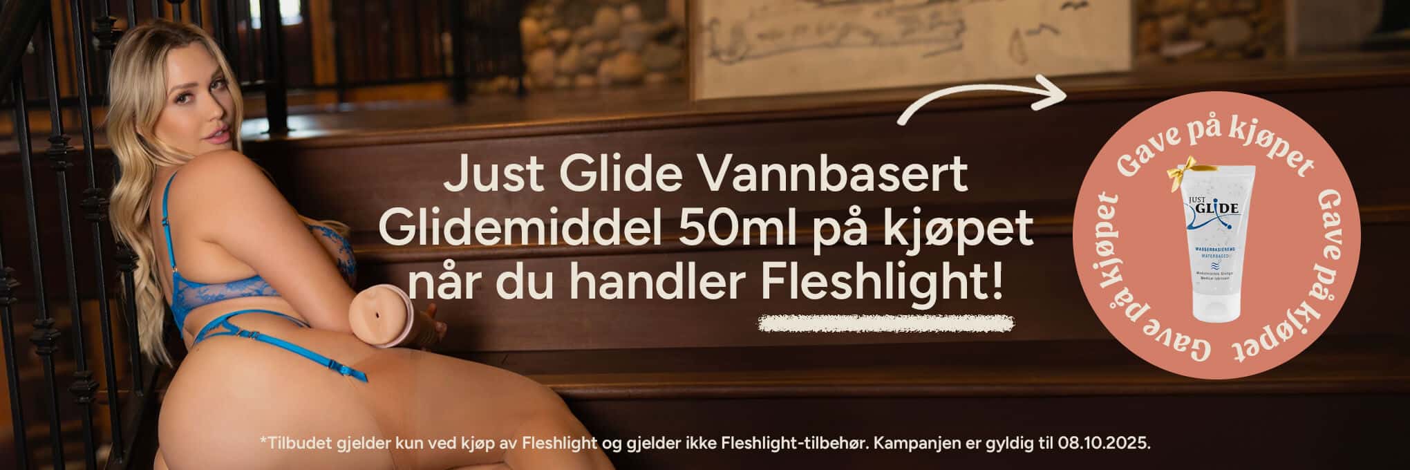 Just Glide Glidemiddel 50ml på kjøpet når du handler Fleshlight! - *Tilbudet gjelder kun ved kjøp av Fleshlight og gjelder ikke Fleshlight-tilbehør. Kampanjen er gyldig til 08.10.2025.
